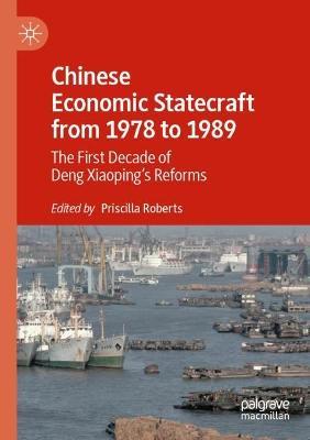 Chinese Economic Statecraft from 1978 to 1989: The First Decade of Deng Xiaoping’s Reforms - cover