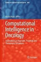 Computational Intelligence in Oncology: Applications in Diagnosis, Prognosis and Therapeutics of Cancers - cover