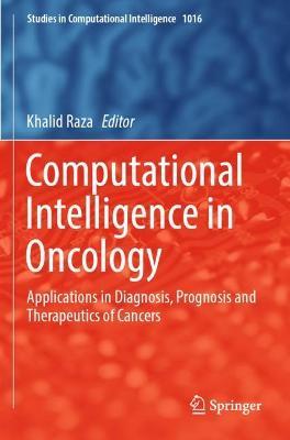 Computational Intelligence in Oncology: Applications in Diagnosis, Prognosis and Therapeutics of Cancers - cover