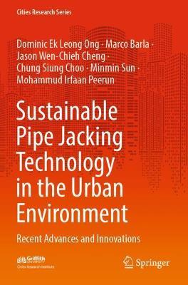 Sustainable Pipe Jacking Technology in the Urban Environment: Recent Advances and Innovations - Dominic Ek Leong Ong,Marco Barla,Jason Wen-Chieh Cheng - cover