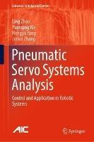 Pneumatic Servo Systems Analysis: Control and Application in Robotic Systems - Ling Zhao,Yuanqing Xia,Hongjiu Yang - cover