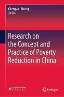 Research on the Concept and Practice of Poverty Reduction in China - Chengwei Huang,Jie Liu - cover
