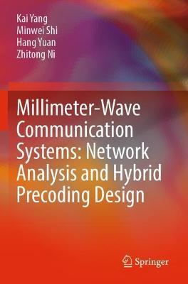 Millimeter-Wave Communication Systems: Network Analysis and Hybrid Precoding Design - Kai Yang,Minwei Shi,Hang Yuan - cover