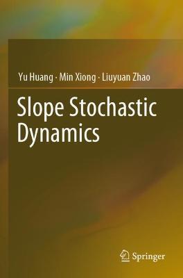 Slope Stochastic Dynamics - Yu Huang,Min Xiong,Liuyuan Zhao - cover