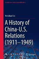 A History of China-U.S. Relations (1911–1949) - Wenzhao Tao - cover