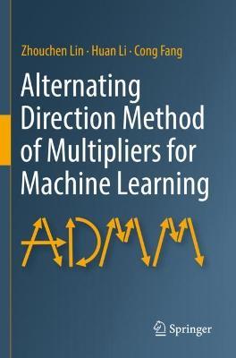 Alternating Direction Method of Multipliers for Machine Learning - Zhouchen Lin,Huan Li,Cong Fang - cover