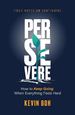Persevere: How to Keep Going When Everything Feels Hard - Kevin Goh - cover