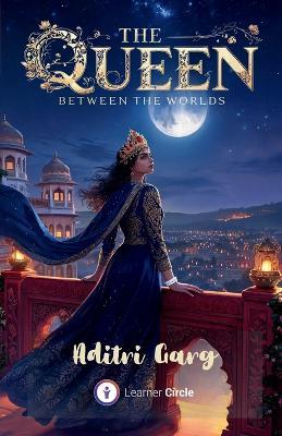 The Queen Between the Worlds - Aditri Garg - cover