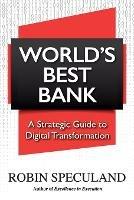 World's Best Bank: A Strategic Guide to Digital Transformation - Robin Speculand - cover