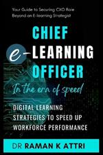 Chief e-Learning Officer in the Era of Speed: Digital Learning Strategies to Speed up Workforce Performance
