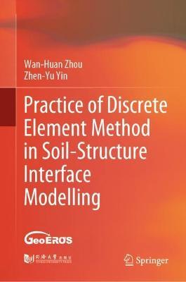 Practice of Discrete Element Method in Soil-Structure Interface Modelling - Wan-Huan Zhou,Zhen-Yu Yin - cover