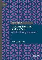 Sociolinguistics and Business Talk: A Role-Playing Approach - Yeonkwon Jung - cover