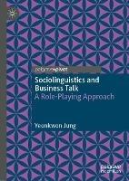 Sociolinguistics and Business Talk: A Role-Playing Approach - Yeonkwon Jung - cover