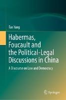 Habermas, Foucault and the Political-Legal Discussions in China: A Discourse on Law and Democracy - Fan Yang - cover