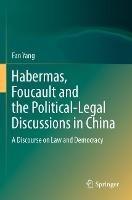 Habermas, Foucault and the Political-Legal Discussions in China: A Discourse on Law and Democracy - Fan Yang - cover