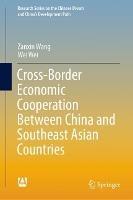 Cross-Border Economic Cooperation Between China and Southeast Asian Countries - Zanxin Wang,Wei Wei - cover
