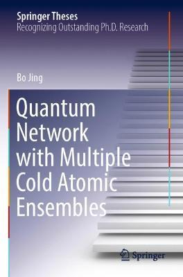 Quantum Network with Multiple Cold Atomic Ensembles - Bo Jing - cover