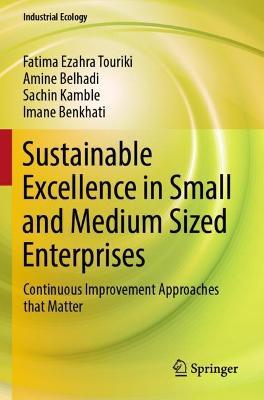 Sustainable Excellence in Small and Medium Sized Enterprises: Continuous Improvement Approaches that Matter - Fatima Ezahra Touriki,Amine Belhadi,Sachin Kamble - cover