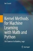 Kernel Methods for Machine Learning with Math and Python: 100 Exercises for Building Logic - Joe Suzuki - cover