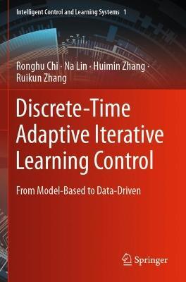 Discrete-Time Adaptive Iterative Learning Control: From Model-Based to Data-Driven - Ronghu Chi,Na Lin,Huimin Zhang - cover