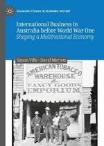 International Business in Australia before World War One: Shaping a Multinational Economy