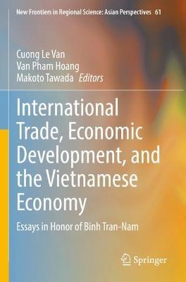 International Trade, Economic Development, and the Vietnamese Economy: Essays in Honor of Binh Tran-Nam - cover