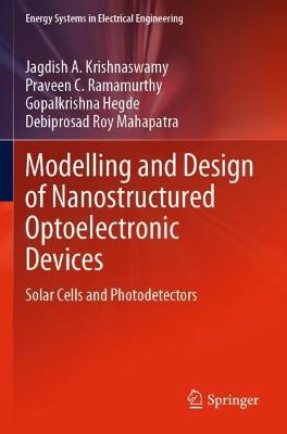Modelling and Design of Nanostructured Optoelectronic Devices: Solar Cells and Photodetectors - Jagdish A. Krishnaswamy,Praveen C. Ramamurthy,Gopalkrishna Hegde - cover