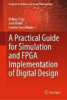 A Practical Guide for Simulation and FPGA Implementation of Digital Design - Bekkay Hajji,Adel Mellit,Loubna Bouselham - cover
