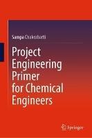 Project Engineering Primer for Chemical Engineers - Sampa Chakrabarti - cover