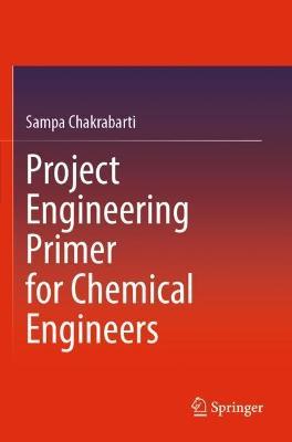 Project Engineering Primer for Chemical Engineers - Sampa Chakrabarti - cover