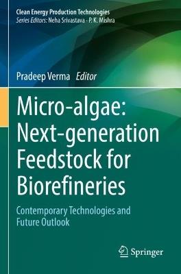 Micro-algae: Next-generation Feedstock for Biorefineries: Contemporary Technologies and Future Outlook - cover