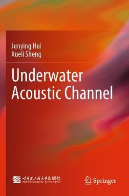 Underwater Acoustic Channel - Junying Hui,Xueli Sheng - cover