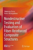 Nondestructive Testing and Evaluation of Fiber-Reinforced Composite Structures - Shuncong Zhong,Walter Nsengiyumva - cover