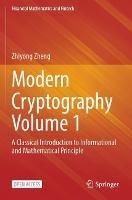 Modern Cryptography Volume 1: A Classical Introduction to Informational and Mathematical Principle - Zhiyong Zheng - cover