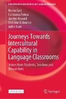 Journeys Towards Intercultural Capability in Language Classrooms: Voices from Students, Teachers and Researchers - Martin East,Constanza Tolosa,Jocelyn Howard - cover