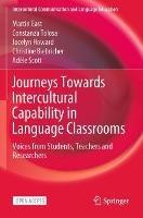 Journeys Towards Intercultural Capability in Language Classrooms: Voices from Students, Teachers and Researchers