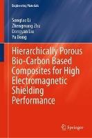 Hierarchically Porous Bio-Carbon Based Composites for High Electromagnetic Shielding Performance - Songtao Li,Zhengwang Zhu,Dongyan Liu - cover