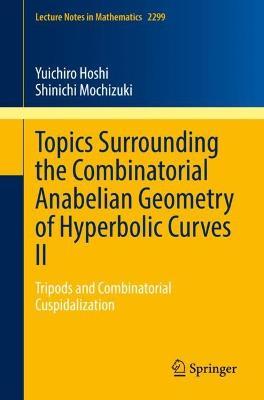 Topics Surrounding the Combinatorial Anabelian Geometry of Hyperbolic Curves II: Tripods and Combinatorial Cuspidalization - Yuichiro Hoshi,Shinichi Mochizuki - cover