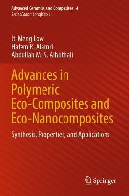 Advances in Polymeric Eco-Composites and Eco-Nanocomposites: Synthesis, Properties, and Applications - It-Meng Low,Hatem R. Alamri,Abdullah M. S. Alhuthali - cover