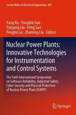 Nuclear Power Plants: Innovative Technologies for Instrumentation and Control Systems: The Sixth International Symposium on Software Reliability, Industrial Safety, Cyber Security and Physical Protection of Nuclear Power Plant (ISNPP) - cover