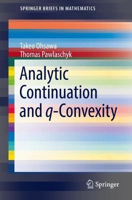 Analytic Continuation and q-Convexity - Takeo Ohsawa,Thomas Pawlaschyk - cover