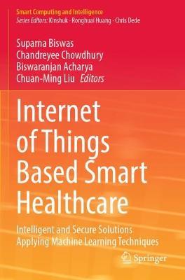 Internet of Things Based Smart Healthcare: Intelligent and Secure Solutions Applying Machine Learning Techniques - cover
