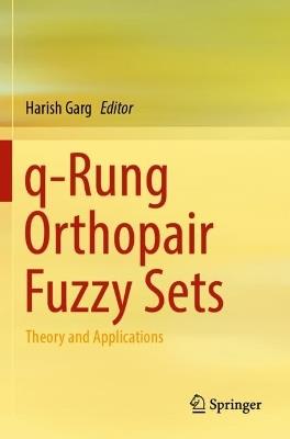 q-Rung Orthopair Fuzzy Sets: Theory and Applications - cover