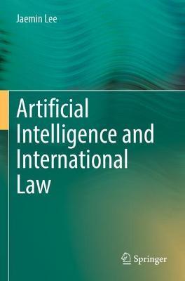 Artificial Intelligence and International Law - Jaemin Lee - cover