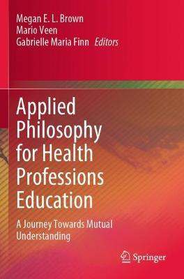 Applied Philosophy for Health Professions Education: A Journey Towards Mutual Understanding - cover