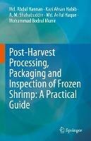 Post-Harvest Processing, Packaging and Inspection of Frozen Shrimp: A Practical Guide - Md. Abdul Hannan,Kazi Ahsan Habib,A. M. Shahabuddin - cover
