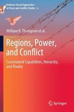Regions, Power, and Conflict: Constrained Capabilities, Hierarchy, and Rivalry