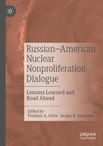 Russian–American Nuclear Nonproliferation Dialogue: Lessons Learned and Road Ahead