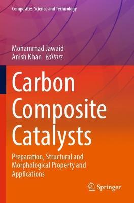Carbon Composite Catalysts: Preparation, Structural and Morphological Property and Applications - cover
