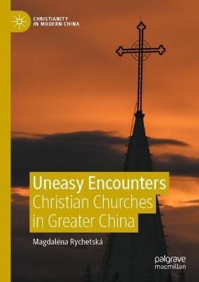 Uneasy Encounters: Christian Churches in Greater China - Magdaléna Rychetská - cover